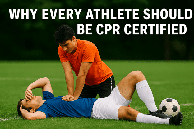 Why Every Athlete Should Be CPR Certified Why Every Athlete Should Be CPR Certified